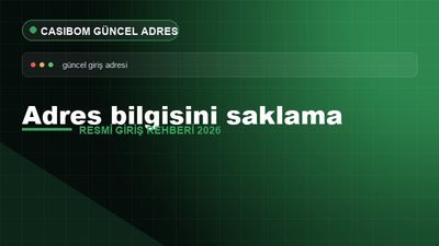 Adres Bilgisini Saklama – Casibom Resmi Giriş 2026