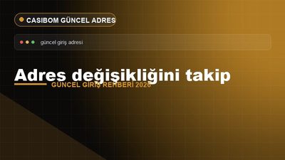 Adres Değişikliğini Takip – Casibom Güncel Giriş 2026