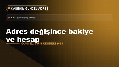 Adres Değişince Bakiye ve Hesap – Casibom Güncel Giriş 2026
