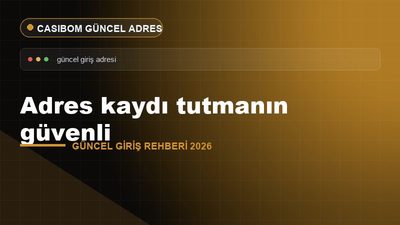 Adres Kaydı Tutmanın Güvenli – Casibom Güncel Giriş 2026