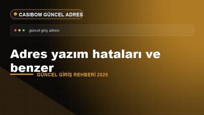 Adres Yazım Hataları ve Benzer – Casibom Güncel Giriş 2026