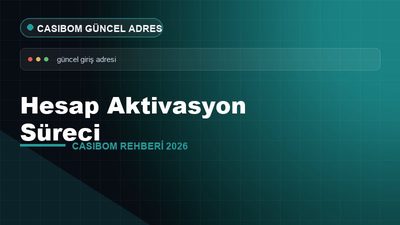 Casibom Hesap Aktivasyon Süreci – Casibom Güncel Adres 2026