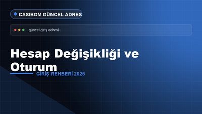 Casibom Hesap Değişikliği ve Oturum – Casibom Giriş 2026