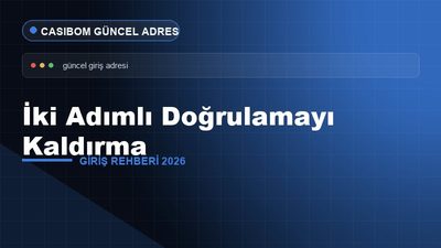 Casibom İki Adımlı Doğrulamayı Kaldırma – Casibom Giriş 2026