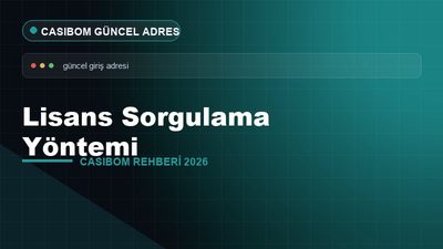 Casibom Lisans Sorgulama Yöntemi – Casibom Güncel Adres 2026