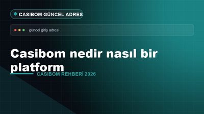 Casibom Nedir Nasıl Çalışır – Casibom Güncel Adres 2026
