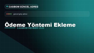 Casibom Ödeme Yöntemi Ekleme – Casibom Güncel Adres 2026