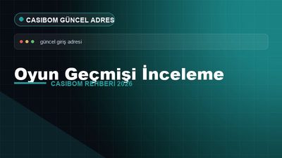 Casibom Oyun Geçmişi İnceleme – Casibom Güncel Adres 2026