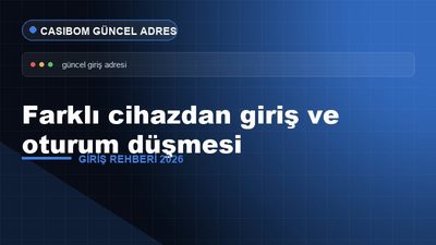 Casibom Farklı Cihazdan Giriş ve Oturum – Casibom Giriş 2026