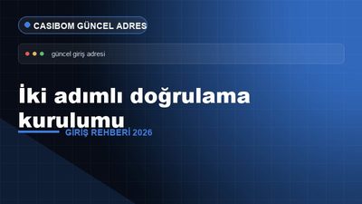 Casibom İki Adımlı Doğrulama Kurulumu – Casibom Giriş 2026
