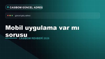 Casibom Mobil Uygulama Durumu – Casibom Güncel Adres 2026