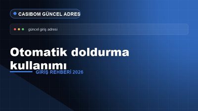 Casibom Otomatik Doldurma Kullanımı – Casibom Giriş 2026