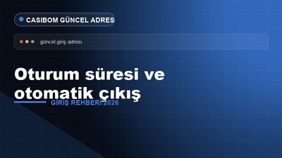 Casibom Oturum Süresi ve Otomatik Çıkış – Casibom Giriş 2026