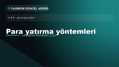 Casibom Para Yatırma Yöntemleri – Casibom Güncel Adres 2026