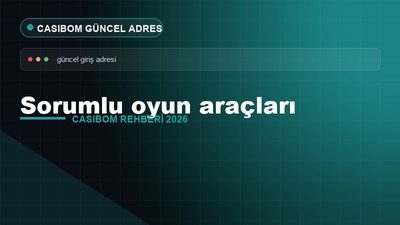Casibom Sorumlu Oyun Araçları – Casibom Güncel Adres 2026