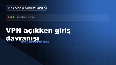 Casibom VPN Açıkken Giriş Davranışı – Casibom Giriş 2026